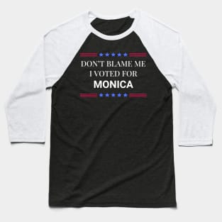 Don't Blame Me I Voted For Monica Baseball T-Shirt